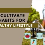 what Habits To Cultivate For Healthy lifestyle