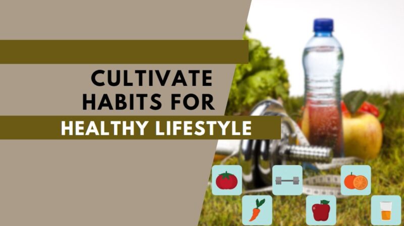 what Habits To Cultivate For Healthy lifestyle
